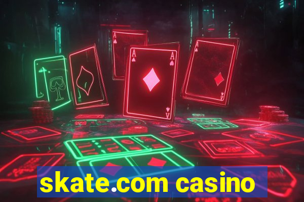 skate.com casino